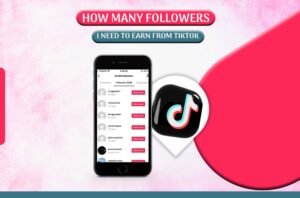 How many Followers do I need to earn from TikTok?